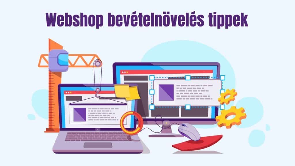 Webshop bevételnövelés: tippek a webáruházad sikeréhez