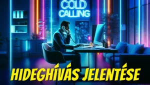 Cold calling, azaz hideghívás jelentése az értékesítés területén