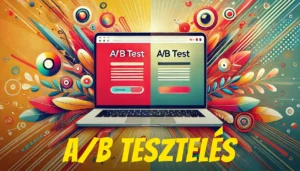 Online marketing fogalma, digitális marketing szolgáltatások Mi az az A/B tesztelés? Hogyan csináld jól?