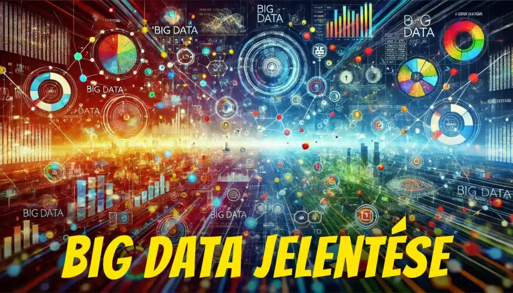 Big Data jelentése: nagy adatmennyiség feldolgozása