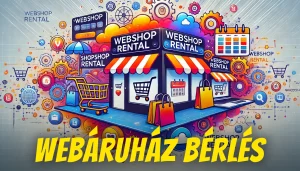 Webáruház bérlés, webshop bérlés, bérelhető webáruház készítés